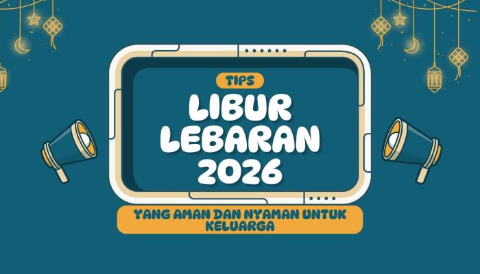 Tips Liburan Lebaran 2026 yang Aman dan Nyaman untuk Keluarga